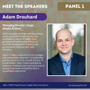 Meet the Speakers- Panel 1. Adam Drouhard, Managing Director, Cargo Boeing. Adam provides strategic and operational leadership to the Cargo division. He prioritizes a culture of safety while growing profitability with a focus on business development, process and performance improvement, and efficiency. Adam is highly respected for his strategic and collaborative approach to leadership and his ability to think outside the box. A visible leader, Adam listens and acts to employee feedback and resolves issues to ensure employees and guests have a remarkable experience.